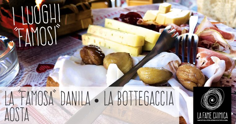 La “famosa” Danila, La Bottegaccia – Aosta (AO)